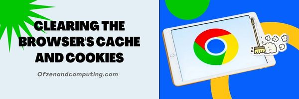 Clearing the Browser's Cache and Cookies - Fix Chrome Error Code RESULT_CODE_HUNG