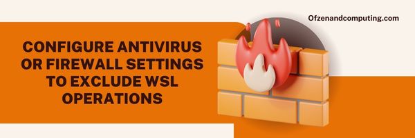 Skonfiguruj ustawienia programu antywirusowego lub zapory sieciowej, aby wykluczyć operacje WSL — Napraw kod błędu WSL 0x80040326