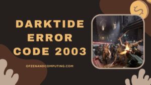 แก้ไข Warhammer 40K: รหัสข้อผิดพลาด Darktide 2003 [เคล็ดลับ 10 ข้อของ [cy]