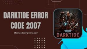 แก้ไข Warhammer 40K: รหัสข้อผิดพลาด Darktide 2007 ใน [cy] [10 วิธี]