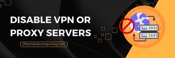 Disable VPN or Proxy Servers - Fix Ticketmaster Error Code 0011