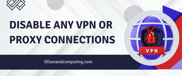 Désactivez toutes les connexions VPN ou proxy - Corrigez le code d'erreur Roblox 110