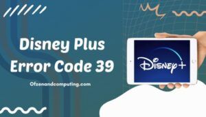 Fix Disney Plus Error Code 39 in [cy] [9 Quick Solutions]