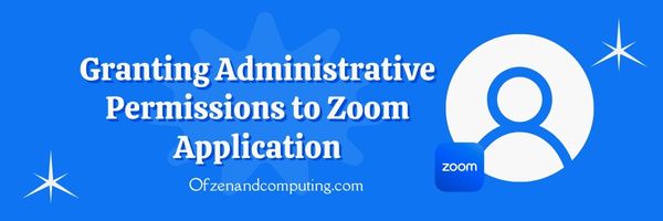 Concessione di autorizzazioni amministrative all'applicazione Zoom: correzione del codice errore Zoom 10002