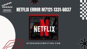Fix Netflix Error Code M7121-1331-6037 in [cy] [Like a Pro]