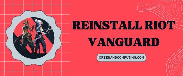 Reinstale Riot Vanguard - Corrija el código de error 59 de Valorant