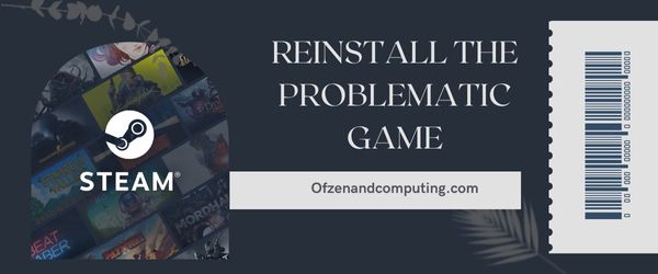 Reinstall the Problematic Game - Fix Steam Error Code 51