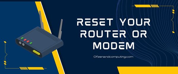 Reset Your Router or Modem - Fix Diablo 4 Error Code 34202