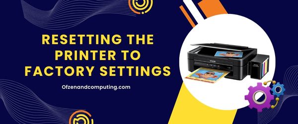 Resetting the Printer to Factory Settings - Fix Epson Error Code 0x97