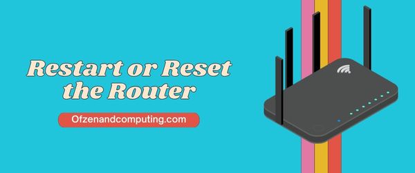 Restart or Reset the Router - Fix Xbox Error Code 0x87e11838