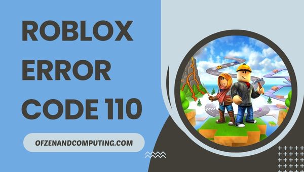 Correggi il codice di errore Roblox 110 [[cy] Aggiornamento] Soluzioni rapide