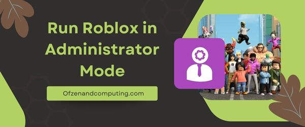 Uruchom Roblox w trybie administratora — napraw kod błędu Roblox 264