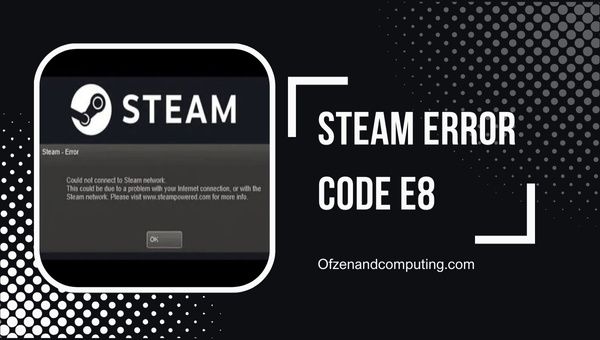 Correggi il codice errore Steam E8 in [cy] [Guida passo passo]