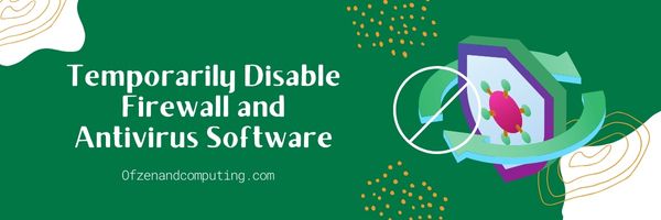 Temporarily Disable Firewall and Antivirus Software - Fix Diablo 4 Error Code 30006