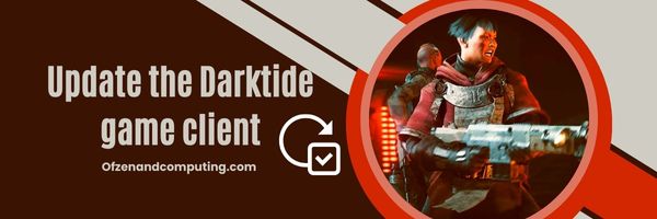 Darktide oyun istemcisini güncelleyin - Warhammer 40K: Darktide Hata Kodu 2007'yi düzeltin