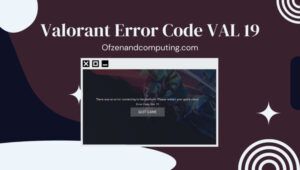 Correggi il codice di errore Valorant VAL 19 in [cy] [10 soluzioni rapide]