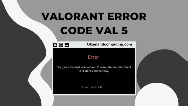 إصلاح رمز خطأ Valorant VAL 5 في [cy] [أحدث 10 حيل]
