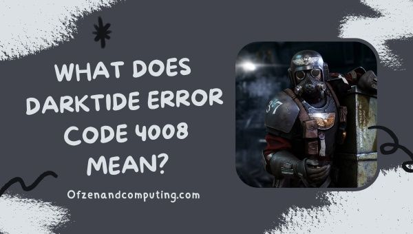 O que significa o código de erro Darktide 4008?