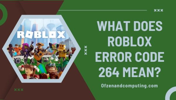 O que significa o código de erro 264 do Roblox?