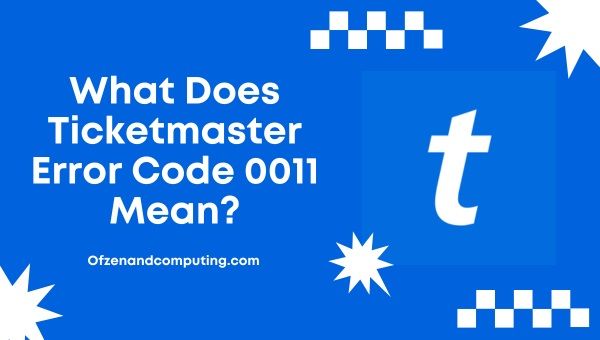 What does Ticketmaster Error Code 0011 mean?