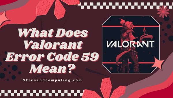 What does Valorant Error Code 59 mean?