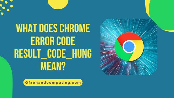 What does Chrome Error Code RESULT_CODE_HUNG mean?