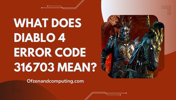 What does Diablo 4 Error Code 316703 mean?