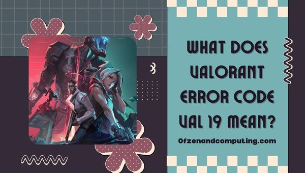 Что означает код ошибки Valorant VAL 19?