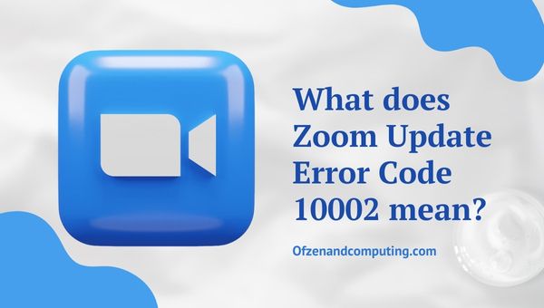 Que signifie le code d'erreur de mise à jour Zoom 10002 ?