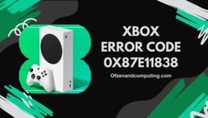إصلاح رمز خطأ Xbox 0x87e11838 في [cy] [ابدأ اللعب مرة أخرى]