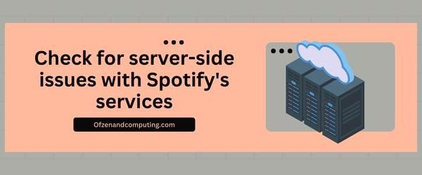 Verifique se há problemas no servidor com os serviços do Spotify - Corrija o código de erro do Spotify Auth 73