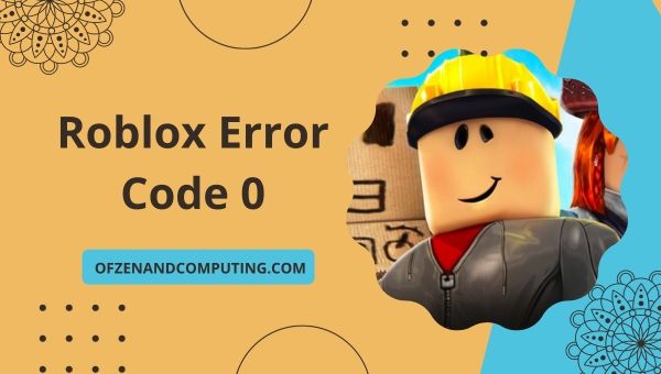 Perbaiki Kode Kesalahan Roblox 0 di [cy] [Rahasia untuk Memutar dengan Lancar]