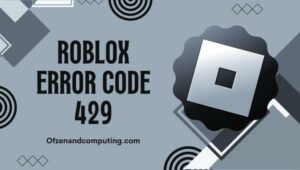 แก้ไขรหัสข้อผิดพลาด Roblox 429 ใน [cy]