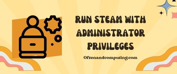 Run Steam With Administrator Privileges - Fix Steam Error Code E2