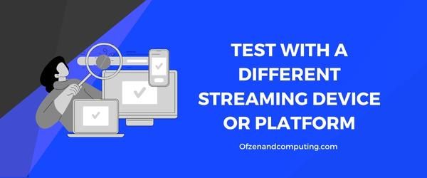 Test With A Different Streaming Device Or Platform - Fix Paramount Plus Error Code 6040