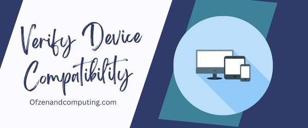 Verify Device Compatibility - Fix Paramount Plus Error Code 6040