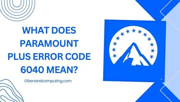 What Does Paramount Plus Error Code 6040 Mean?