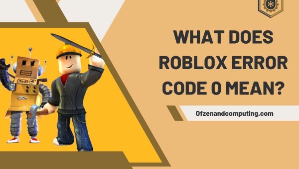 Apa Arti Kode Kesalahan Roblox 0?