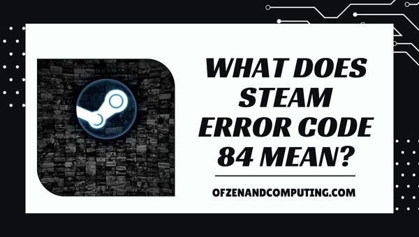 Wat betekent Steam-foutcode 84?
